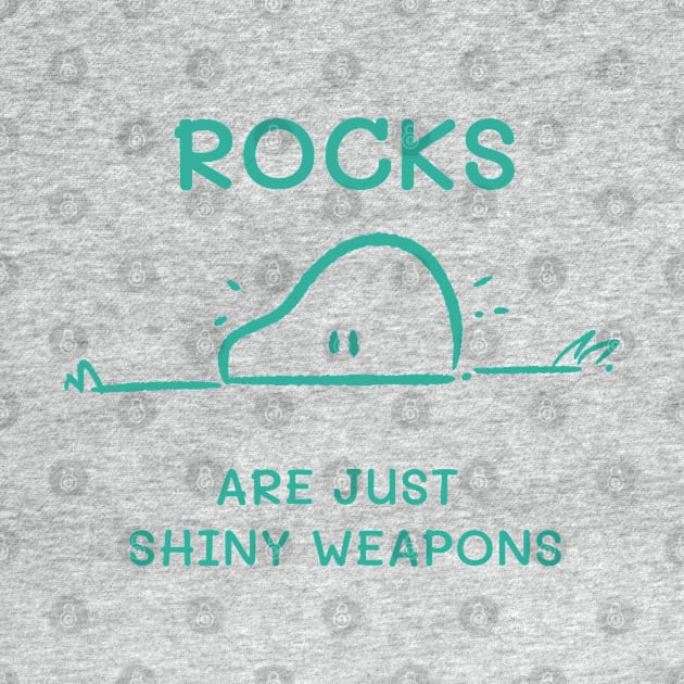 Rocks are just Shiny Weapons by Spring Heart